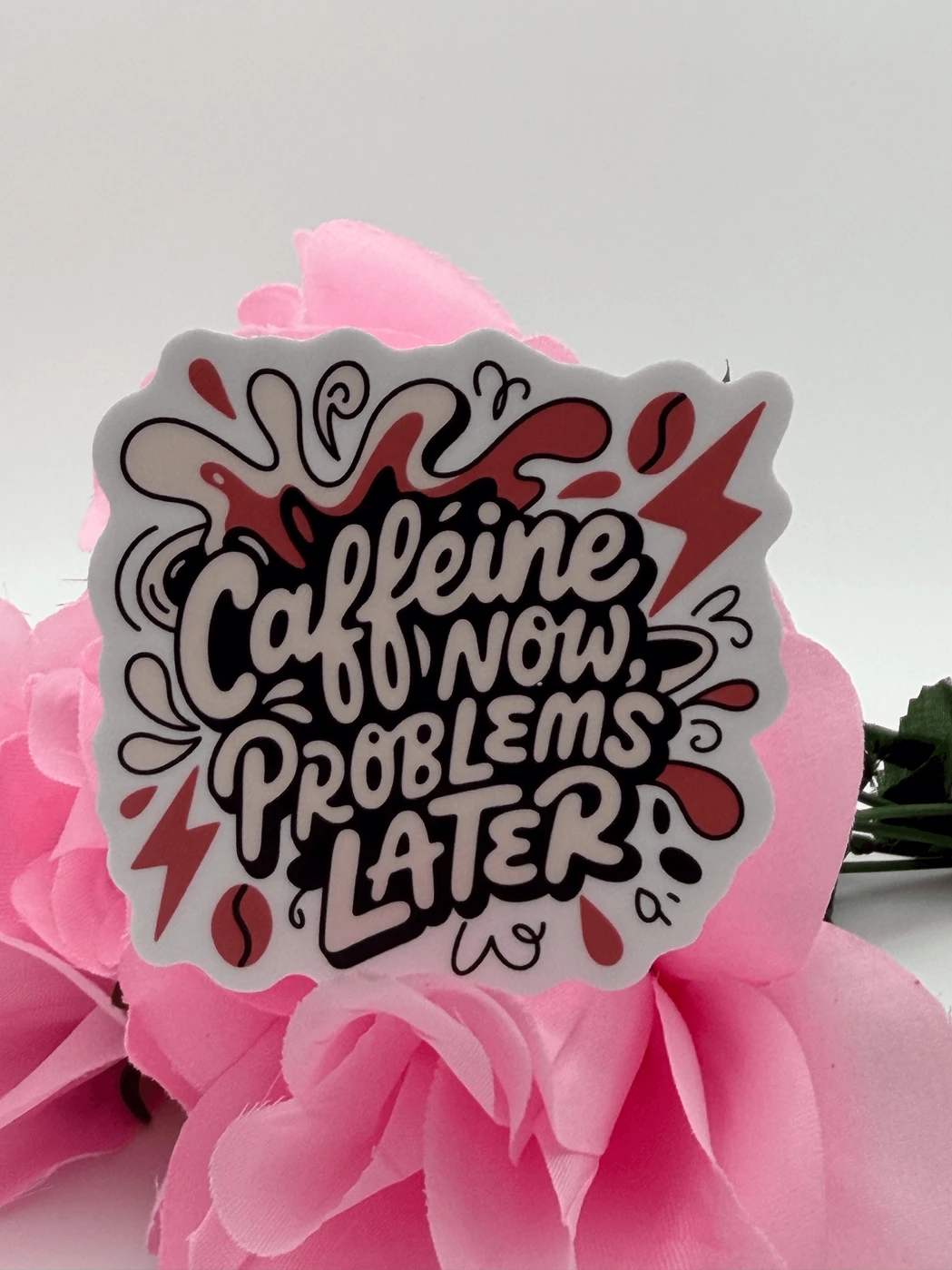 Caffeine Now Problems Later Quote Sticker