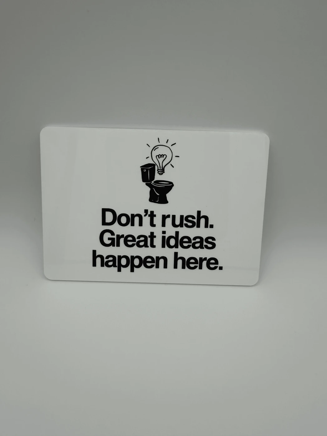 Funny Acrylic Bathroom Sign - Don't rush. Great ideas happen here