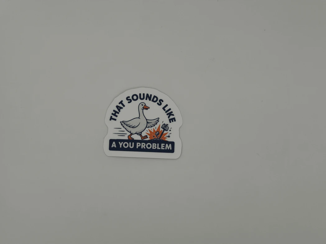 Funny Goose Meme Sticker That Sounds Like A You Problem
