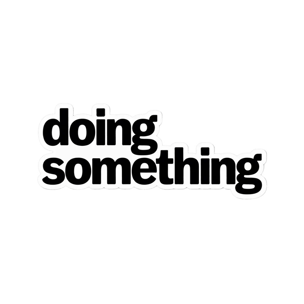 Minimalist Doing Something Quote Sticker
