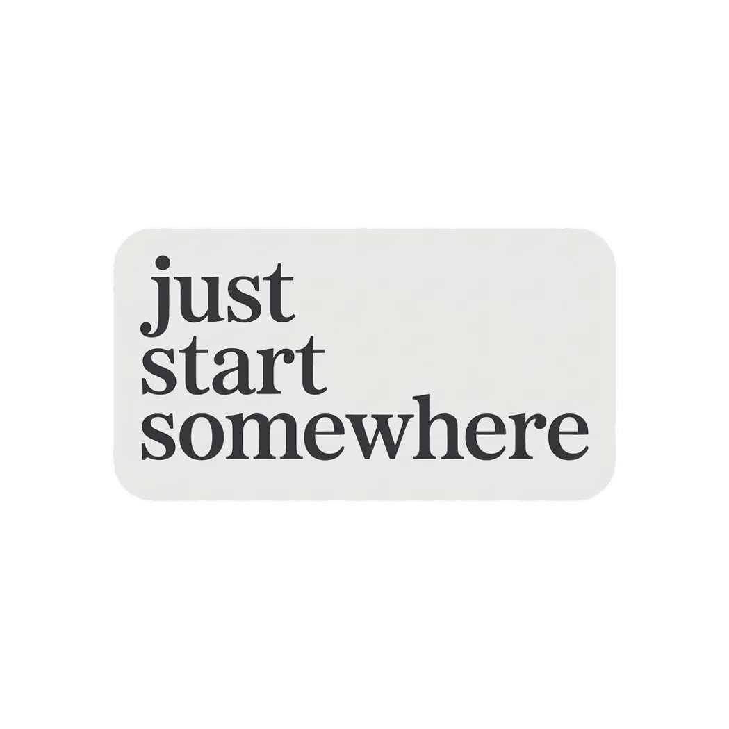 Just Start Somewhere Motivational Sticker