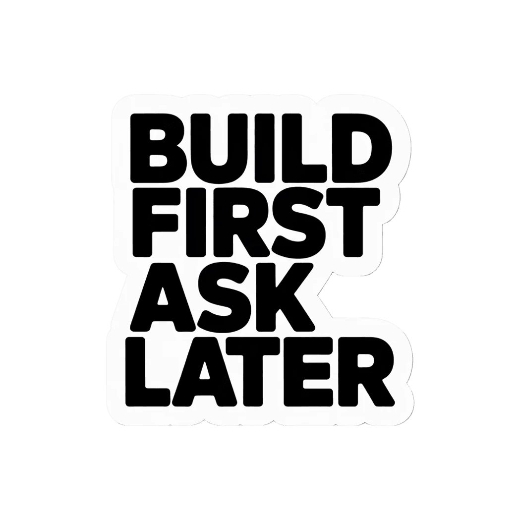 Bold Motivational Build First Ask Later Sticker