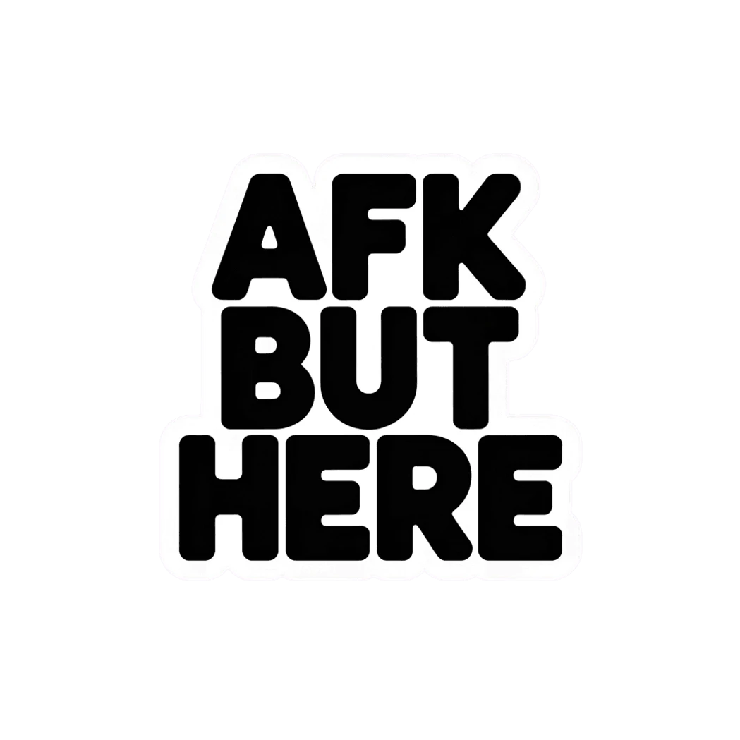 AFK But Here Bold Text Vinyl Sticker