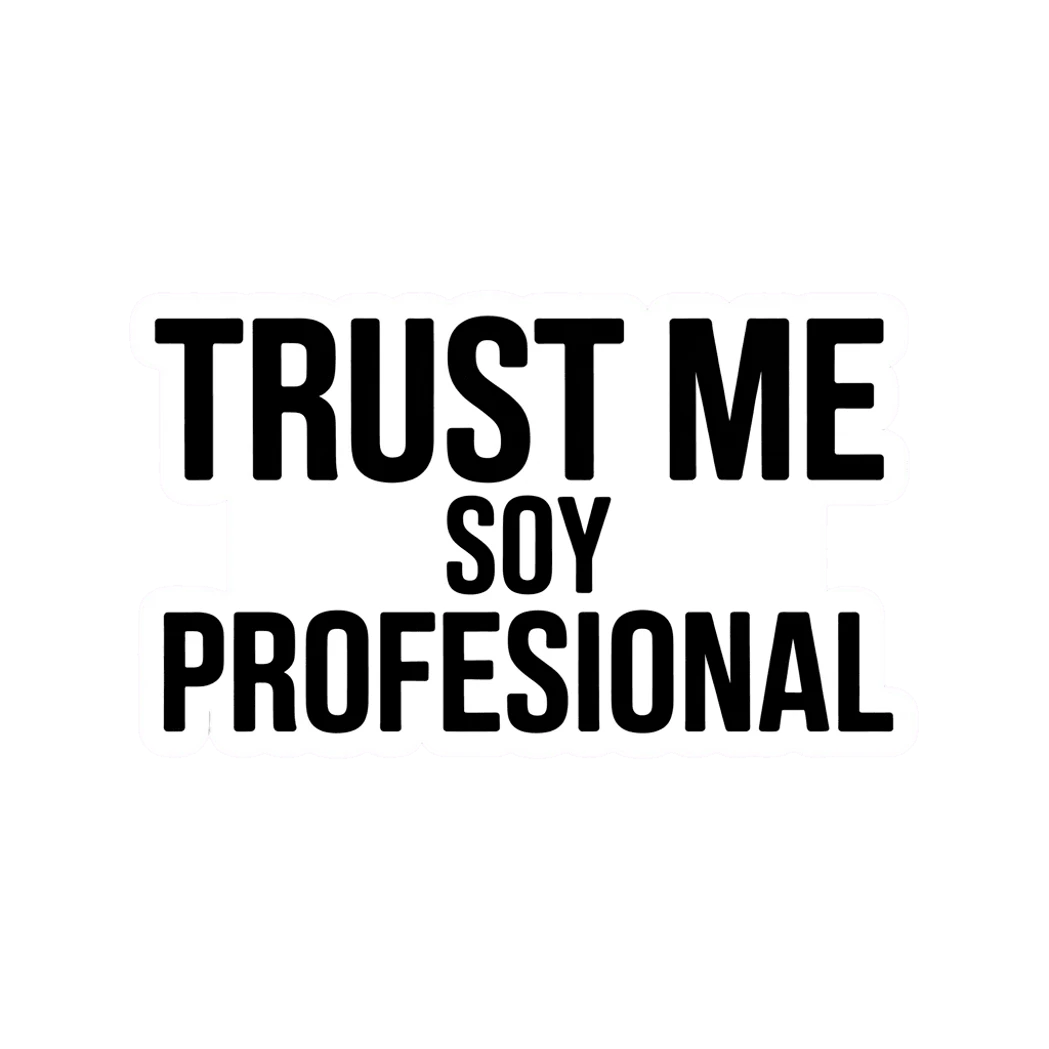 Trust Me Soy Profesional Funny Sticker