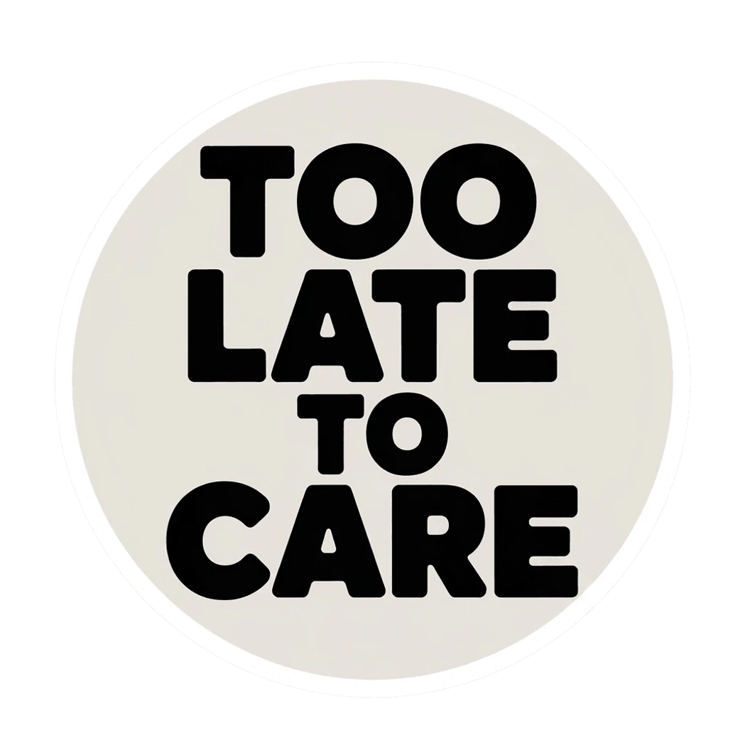 Too Late To Care Bold Typography Sticker