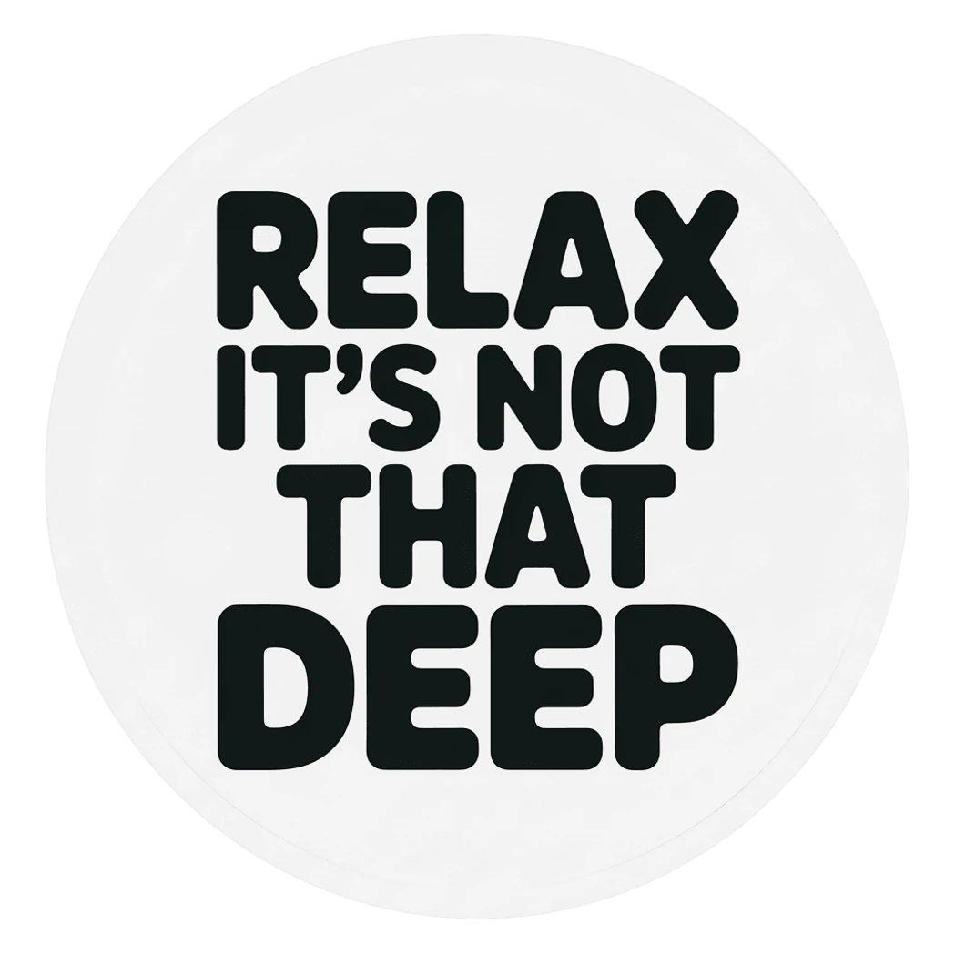 Relax It's Not That Deep Motivational Sticker