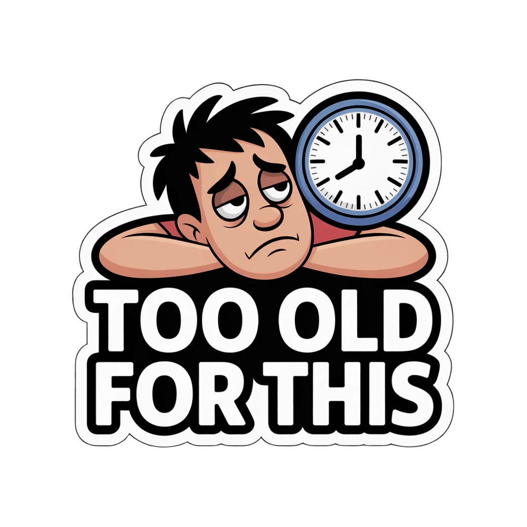 Too Old For This Funny Cartoon Sticker