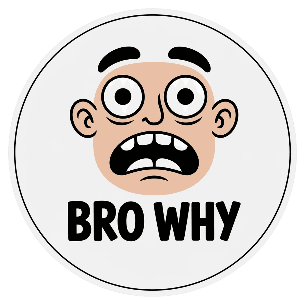 Funny Bro Why Expression Sticker