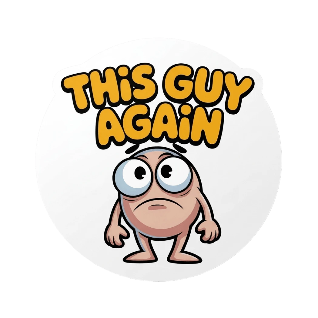 Funny Cartoon 'This Guy Again' Sticker