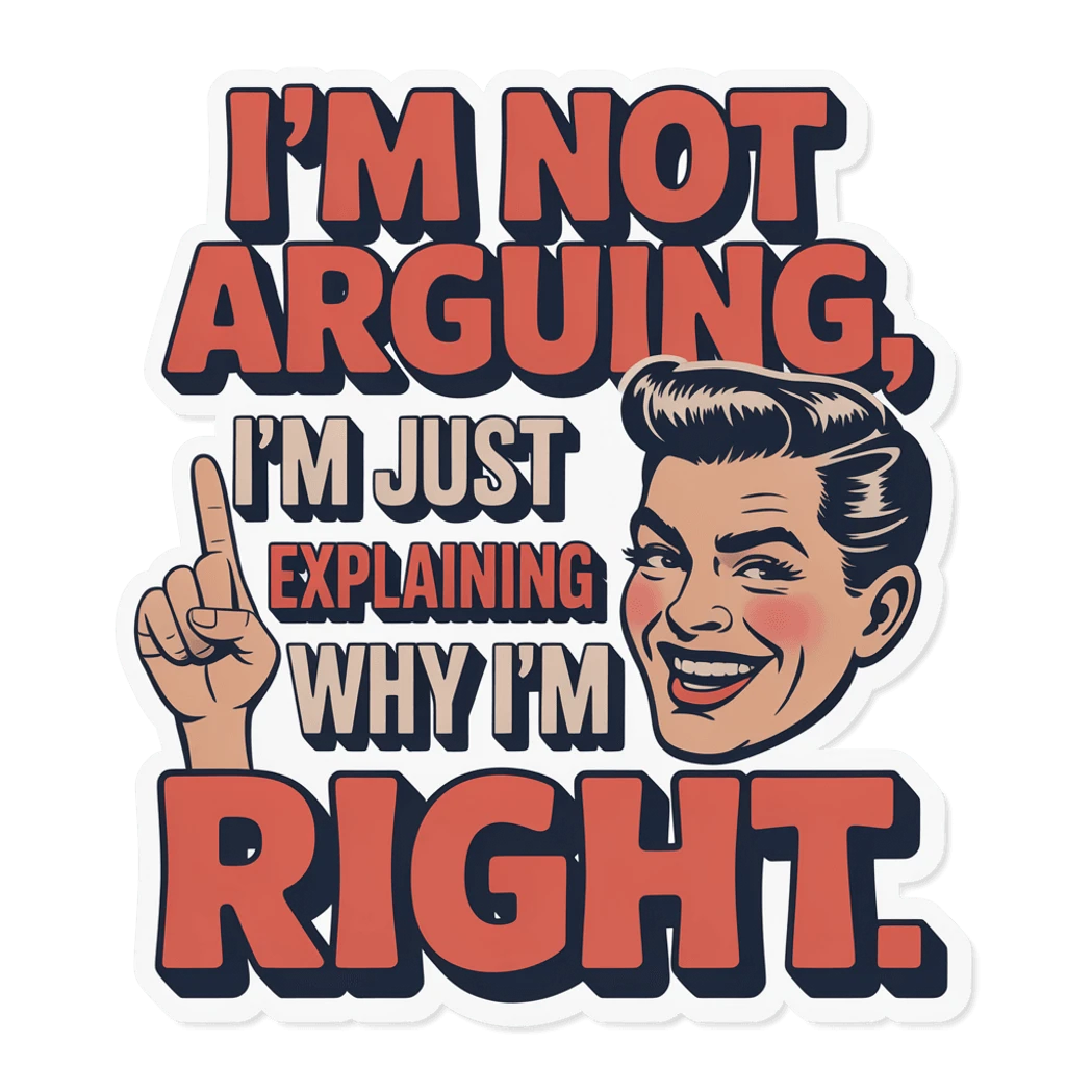 Funny Im Not Arguing Im Just Explaining Why Im Right Sticker