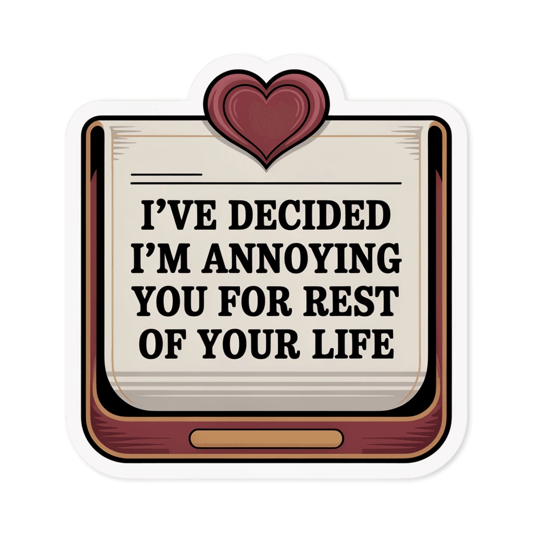 Funny Annoying You For Life Love Quote Sticker