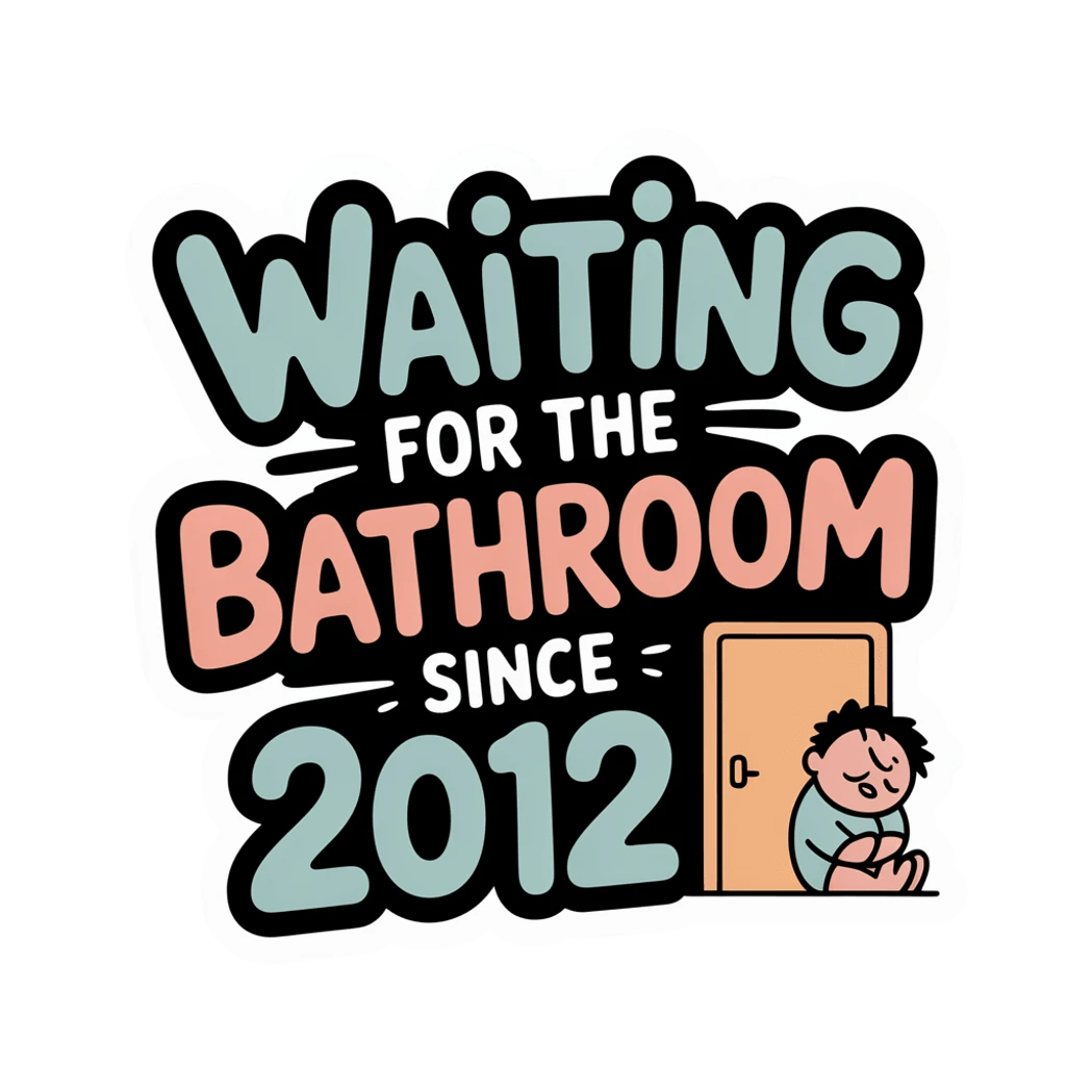 Waiting for the Bathroom Since 2012 Funny Sticker