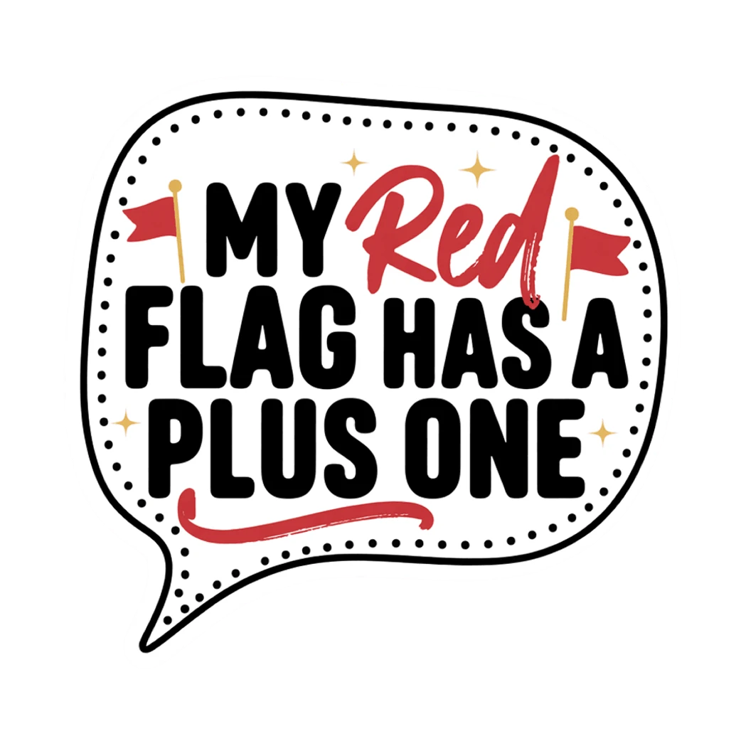 My Red Flag Has a Plus One Funny Quote Sticker