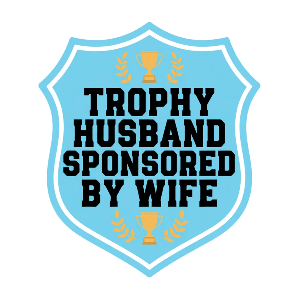 Trophy Husband Sponsored By Wife Funny Badge Sticker