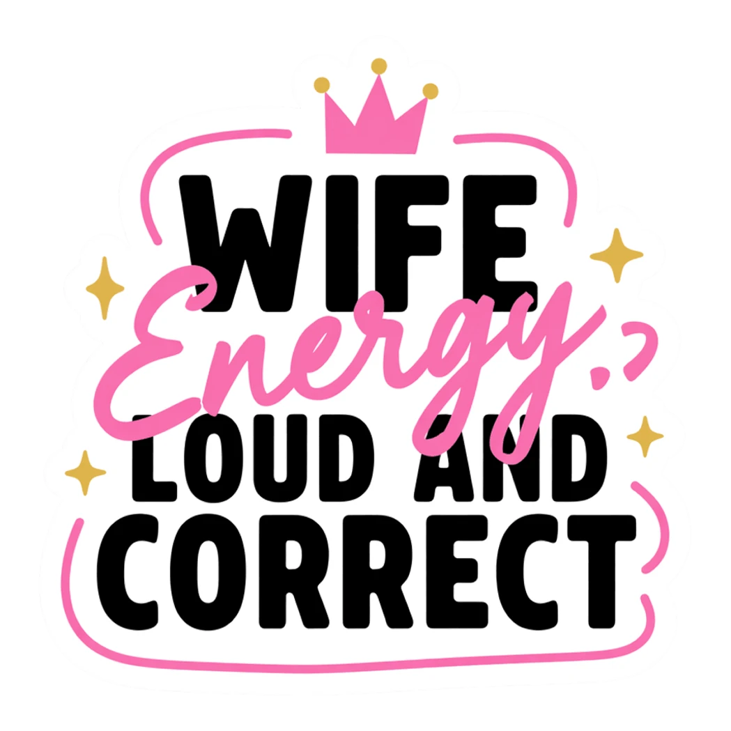 Wife Energy Loud and Correct Funny Quote Sticker