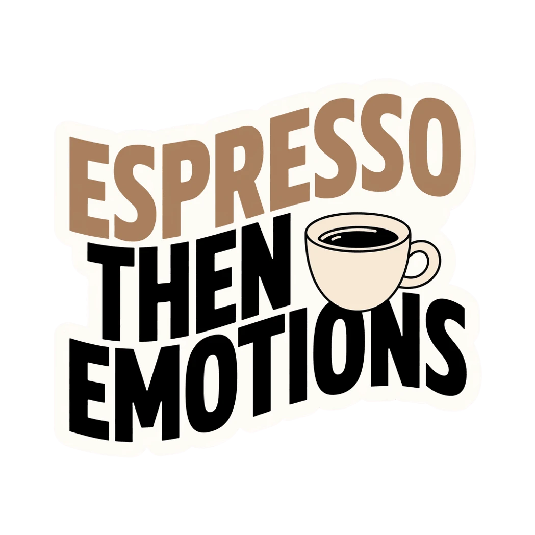 Espresso Then Emotions Coffee Quote Sticker