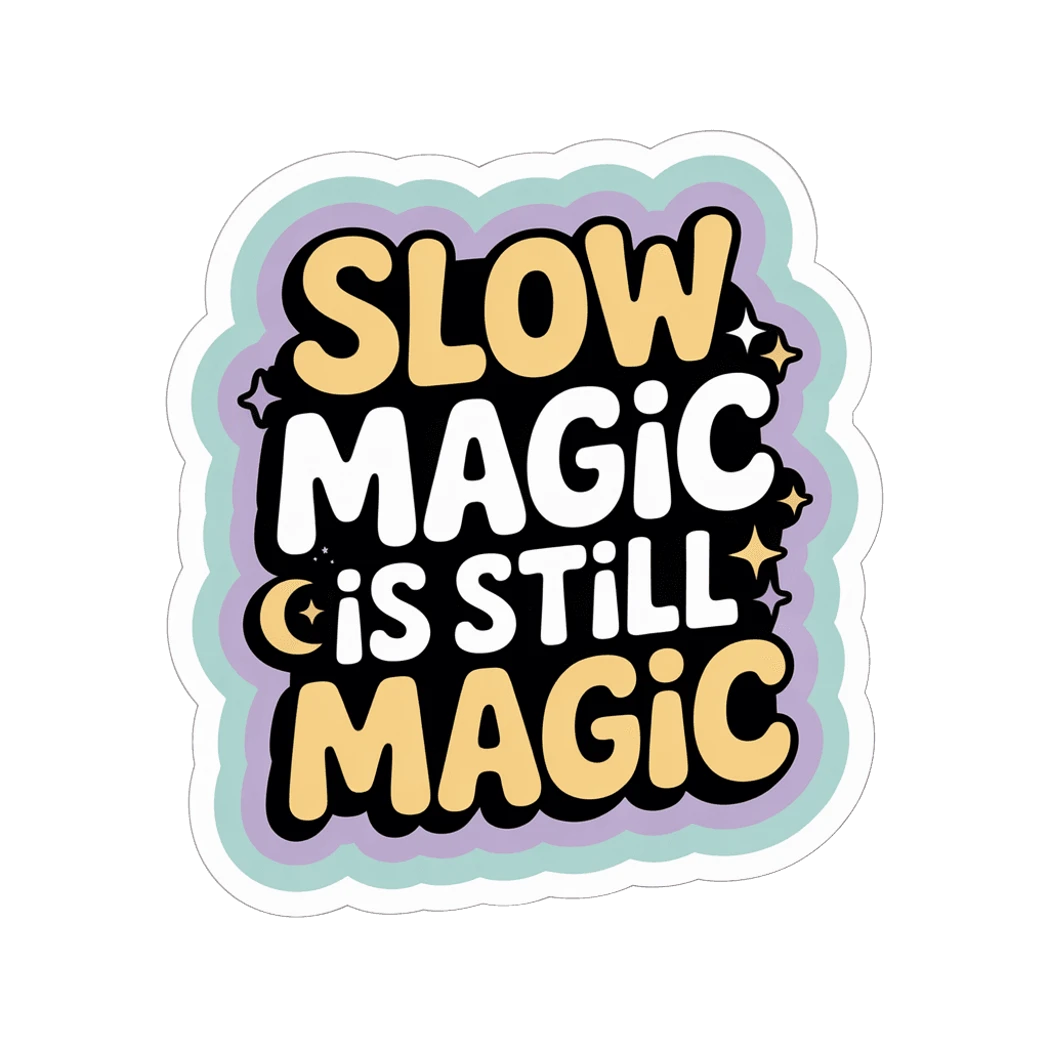 Slow Magic Is Still Magic Motivational Vinyl Sticker