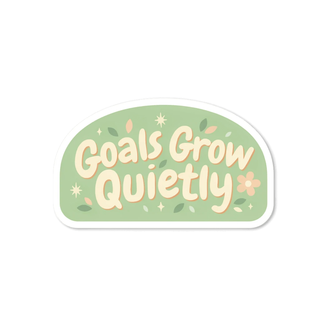 Goals Grow Quietly Motivational Quote Sticker