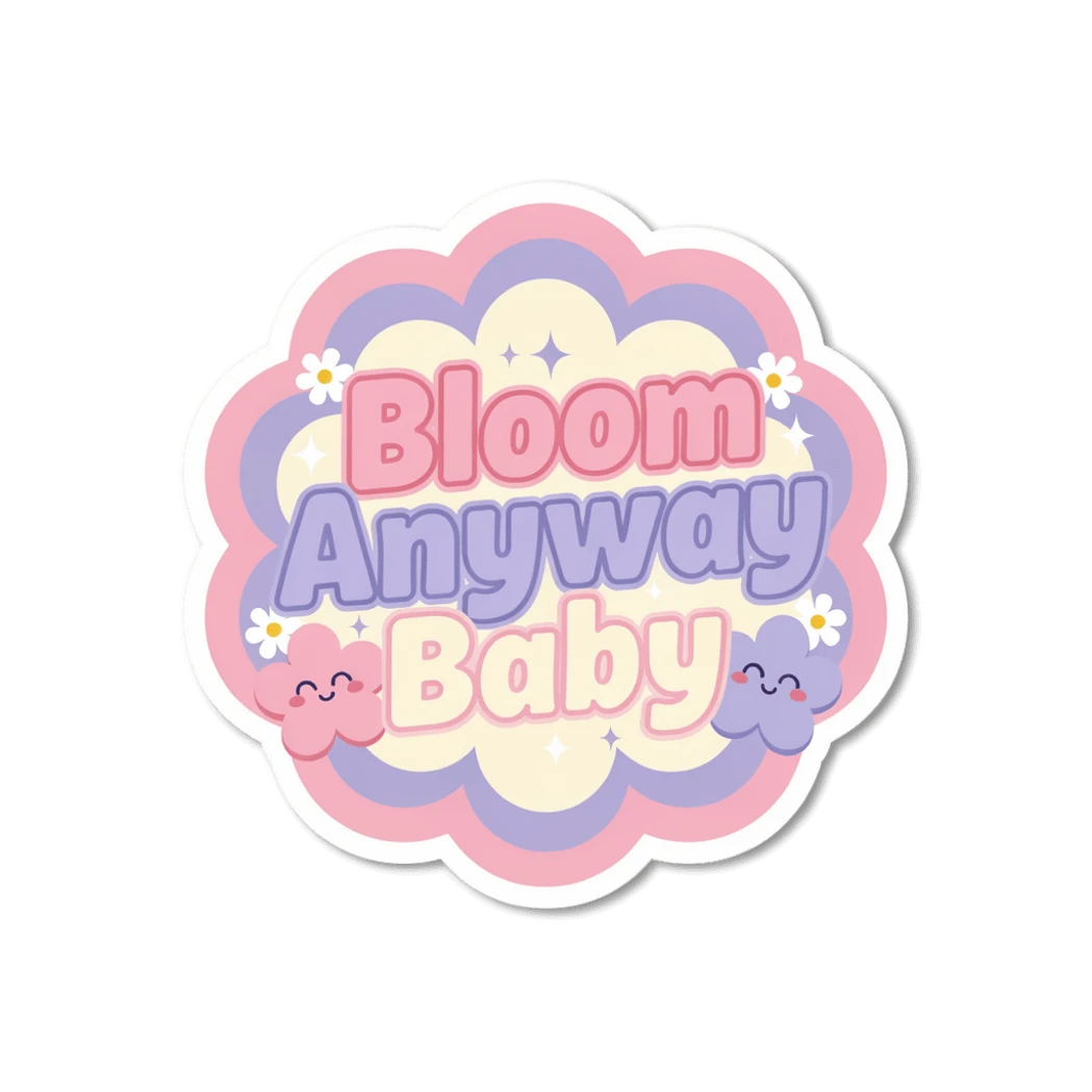 Bloom Anyway Baby Motivational Floral Sticker