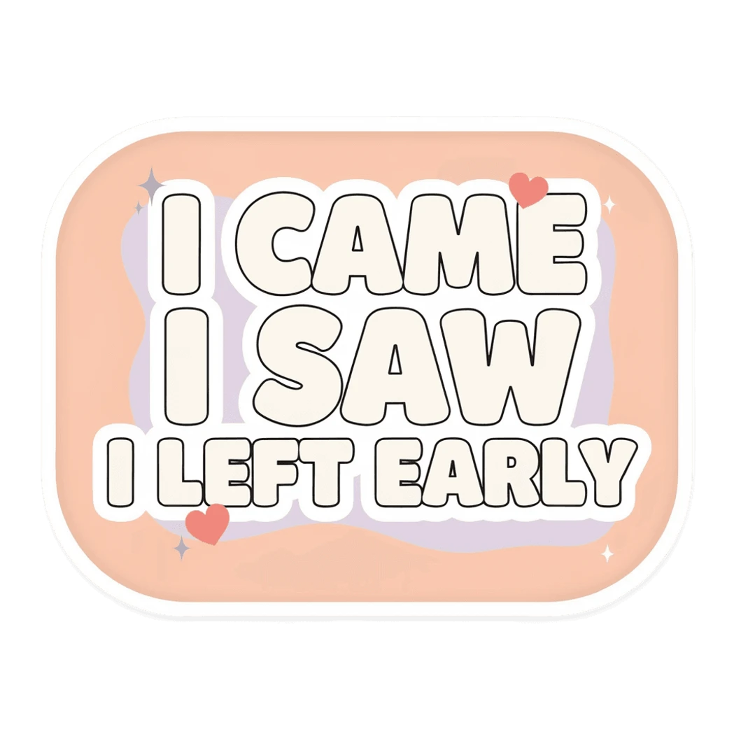 Funny I Came I Saw I Left Early Quote Sticker