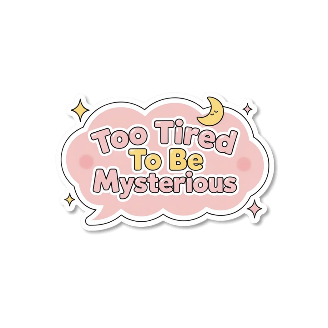 Too Tired To Be Mysterious Cute Quote Sticker