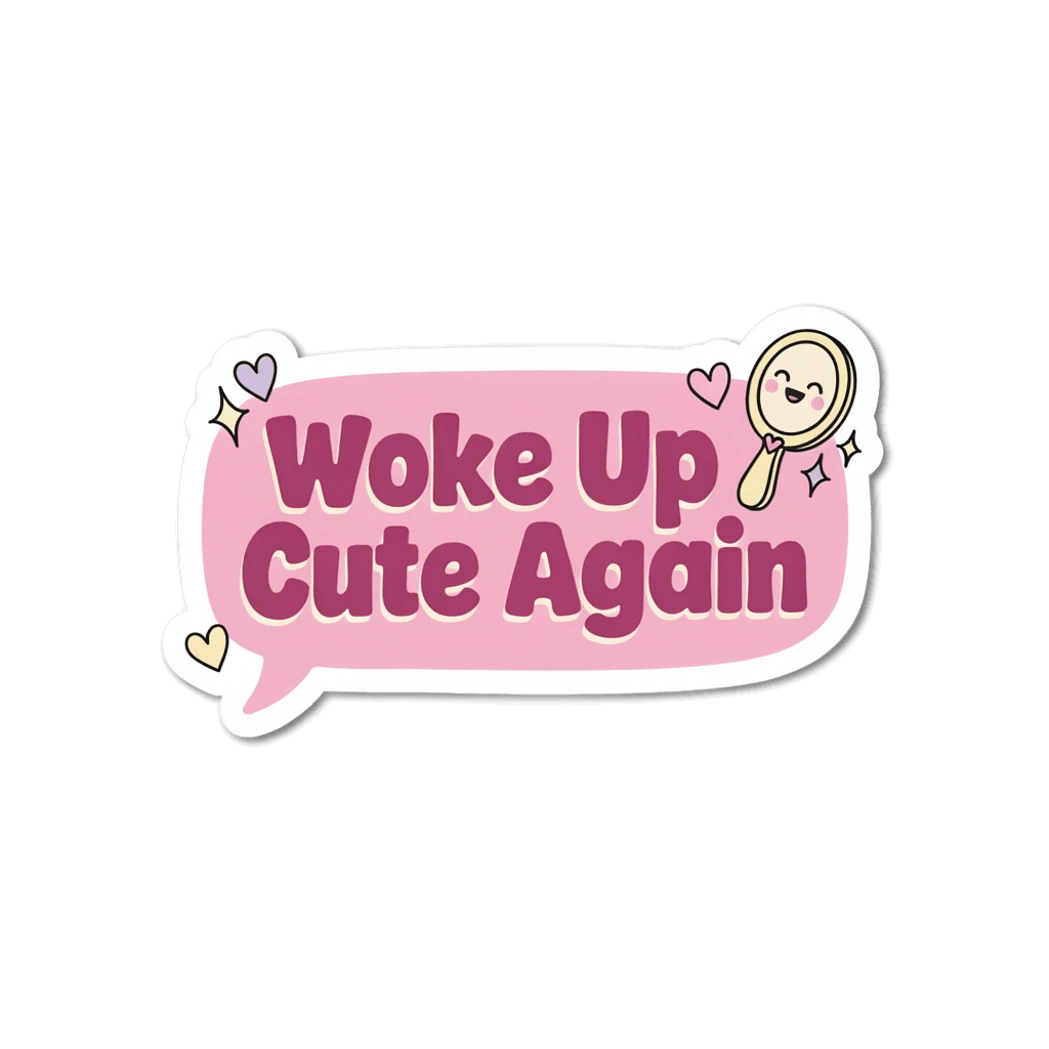 Woke Up Cute Again Pink Speech Bubble Sticker