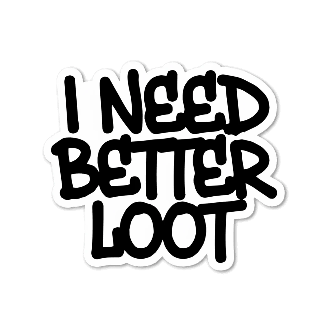 I Need Better Loot Gaming Quote Sticker