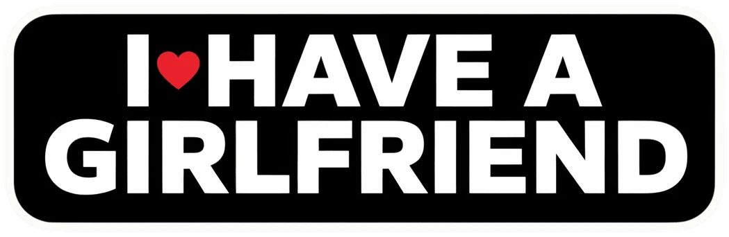 I Have a Girlfriend Sticker Car Decal in Eco-Solvent Vinyl