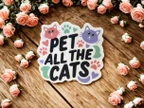 Pet All The Cats Cute Cat Lover Vinyl Sticker