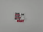 Funny Im Not Arguing Im Just Explaining Why Im Right Sticker