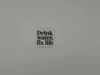 Inspirational "Drink Water Fix Life" Quote Sticker