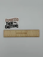 Espresso Then Emotions Coffee Quote Sticker