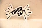 Tired 24/7 Funny Black and White Vinyl Sticker