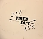 Tired 24/7 Funny Black and White Vinyl Sticker
