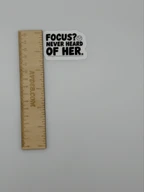 Funny Focus Never Heard of Her Vinyl Sticker