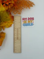 My Dog Is My Child Vinyl Sticker