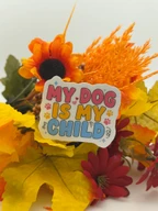 My Dog Is My Child Vinyl Sticker