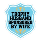 Trophy Husband Sponsored By Wife Funny Badge Sticker