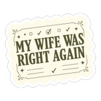 Funny My Wife Was Right Again Quote Sticker