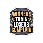 Winners Train Losers Complain Motivational Gym Sticker