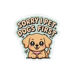 Sorry I Pet Dogs First Cute Puppy Vinyl Sticker
