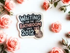 Waiting for the Bathroom Since 2012 Funny Sticker