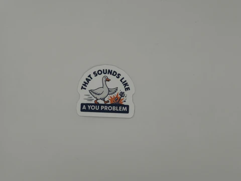 Funny Goose Meme Sticker That Sounds Like A You Problem