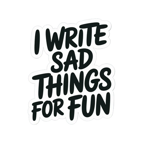 I Write Sad Things For Fun Vinyl Sticker
