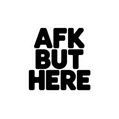 AFK But Here Bold Text Vinyl Sticker