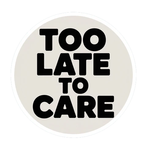 Too Late To Care Bold Typography Sticker