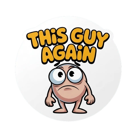 Funny Cartoon 'This Guy Again' Sticker