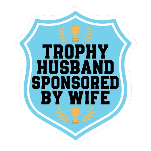 Trophy Husband Sponsored By Wife Funny Badge Sticker