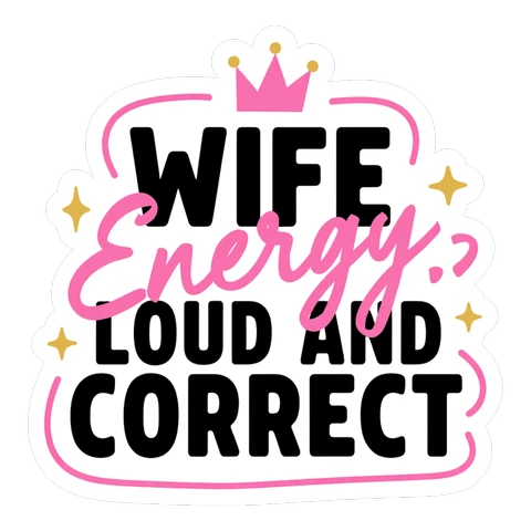 Wife Energy Loud and Correct Funny Quote Sticker