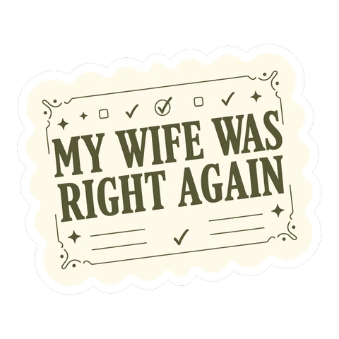 Funny My Wife Was Right Again Quote Sticker